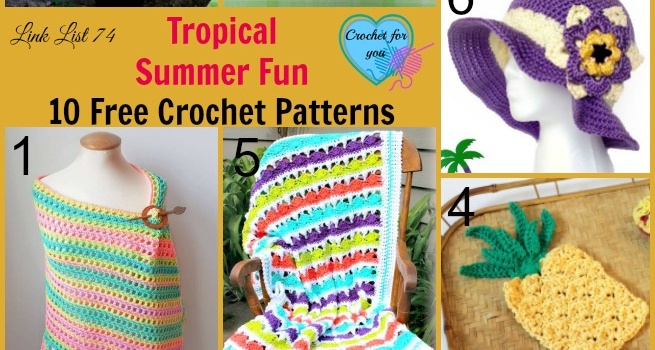 Link list 74: Tropical Summer Fun 10 Free Crochet Patterns Link list 74: Tropical Summer Fun 10 Free Crochet Patterns
