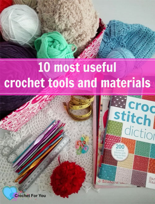 10 most useful crochet tools and materials - Crochet For You
