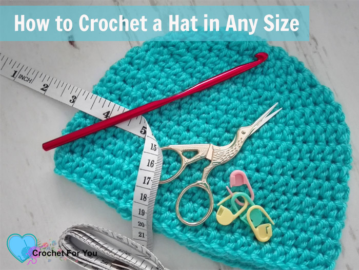 how to crochet hat in any size - free pattern and tutorial